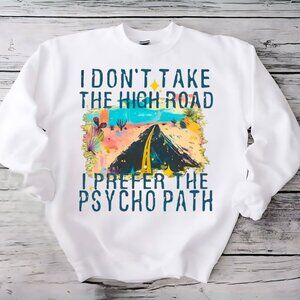 Dont Take The High Road White Crewneck Sweatshirt